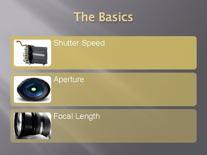 The Basics Shutter Speed Aperture Focal Length 