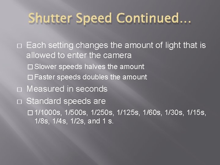 Shutter Speed Continued… � Each setting changes the amount of light that is allowed