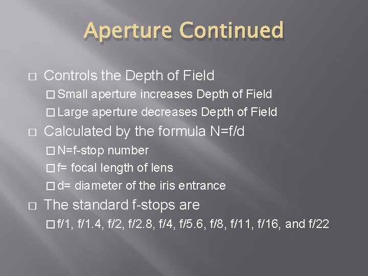 Aperture Continued � Controls the Depth of Field � Small aperture increases Depth of