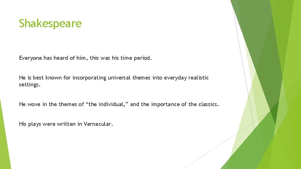 Shakespeare Everyone has heard of him, this was his time period. He is best