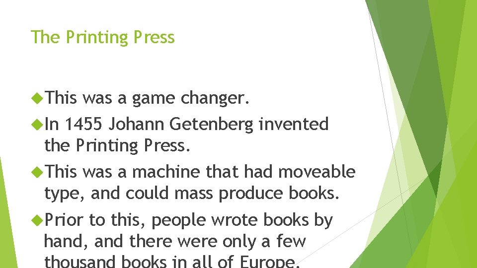 The Printing Press This was a game changer. In 1455 Johann Getenberg invented the