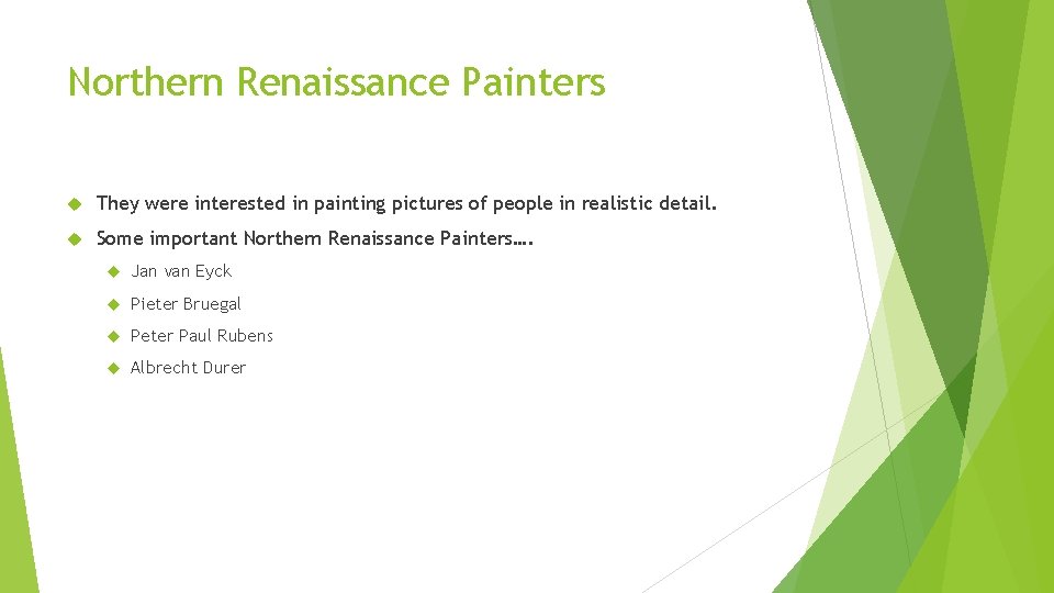 Northern Renaissance Painters They were interested in painting pictures of people in realistic detail.