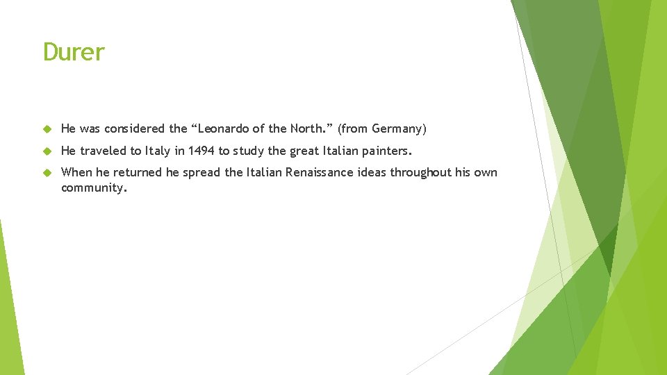 Durer He was considered the “Leonardo of the North. ” (from Germany) He traveled