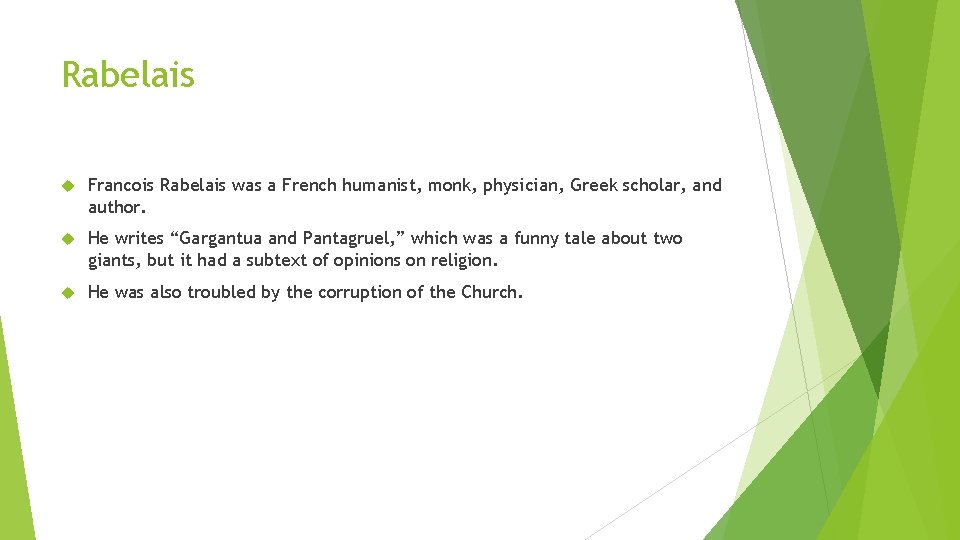 Rabelais Francois Rabelais was a French humanist, monk, physician, Greek scholar, and author. He