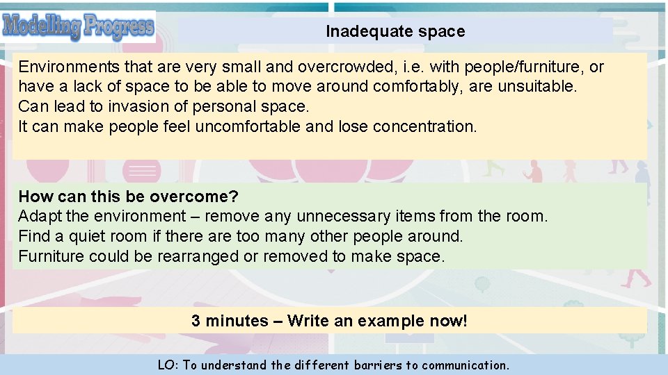 Inadequate space Environments that are very small and overcrowded, i. e. with people/furniture, or