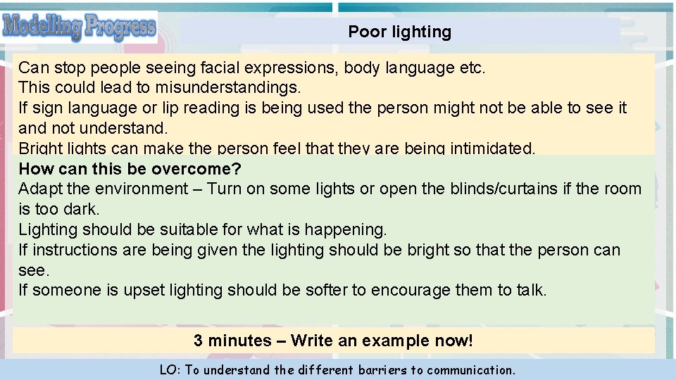Poor lighting Can stop people seeing facial expressions, body language etc. This could lead