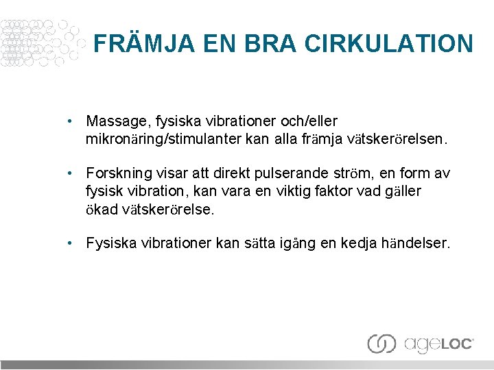 FRÄMJA EN BRA CIRKULATION • Massage, fysiska vibrationer och/eller mikronäring/stimulanter kan alla främja vätskerörelsen.