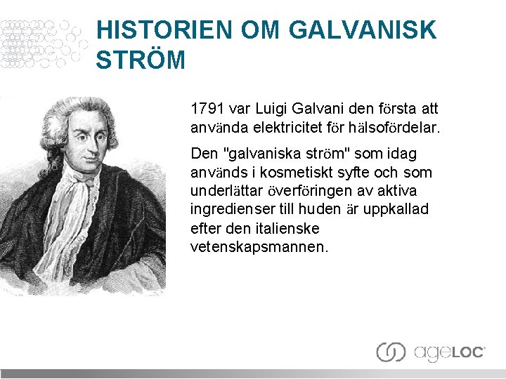 HISTORIEN OM GALVANISK STRÖM 1791 var Luigi Galvani den första att använda elektricitet för