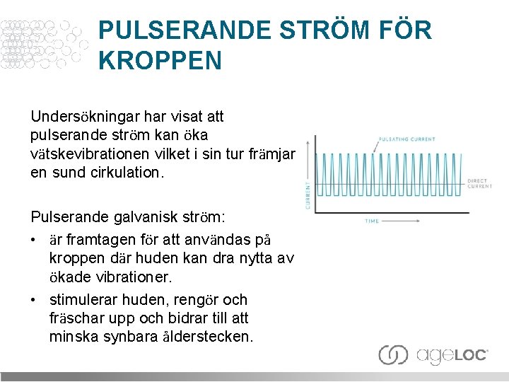 PULSERANDE STRÖM FÖR KROPPEN Undersökningar har visat att pulserande ström kan öka vätskevibrationen vilket