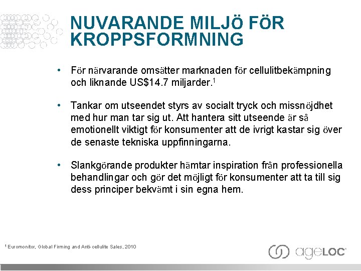 NUVARANDE MILJÖ FÖR KROPPSFORMNING • För närvarande omsätter marknaden för cellulitbekämpning och liknande US$14.