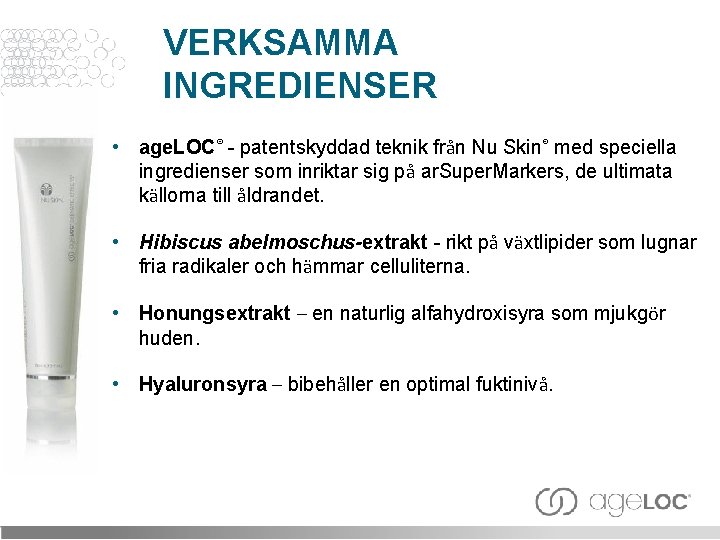 VERKSAMMA INGREDIENSER • age. LOC® - patentskyddad teknik från Nu Skin® med speciella ingredienser