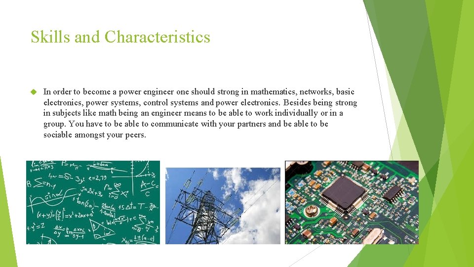 Skills and Characteristics In order to become a power engineer one should strong in