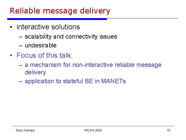 Reliable message delivery • interactive solutions – scalability and connectivity issues – undesirable • Reliable message delivery • interactive solutions – scalability and connectivity issues – undesirable •