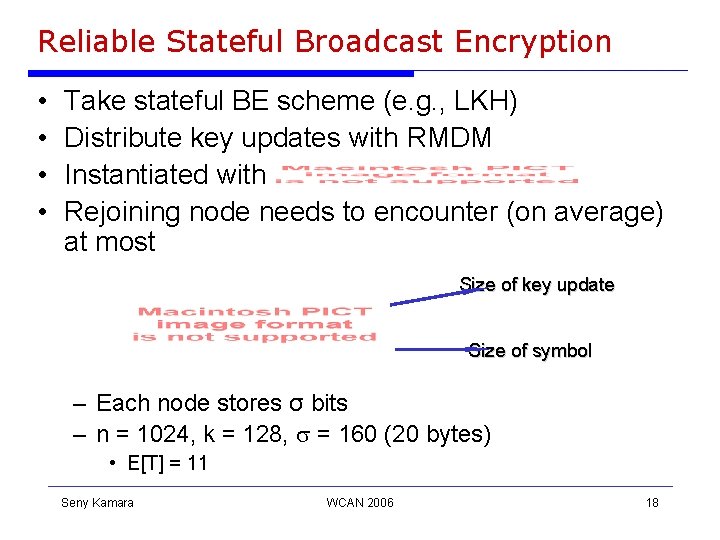Reliable Stateful Broadcast Encryption • • Take stateful BE scheme (e. g. , LKH) Reliable Stateful Broadcast Encryption • • Take stateful BE scheme (e. g. , LKH)
