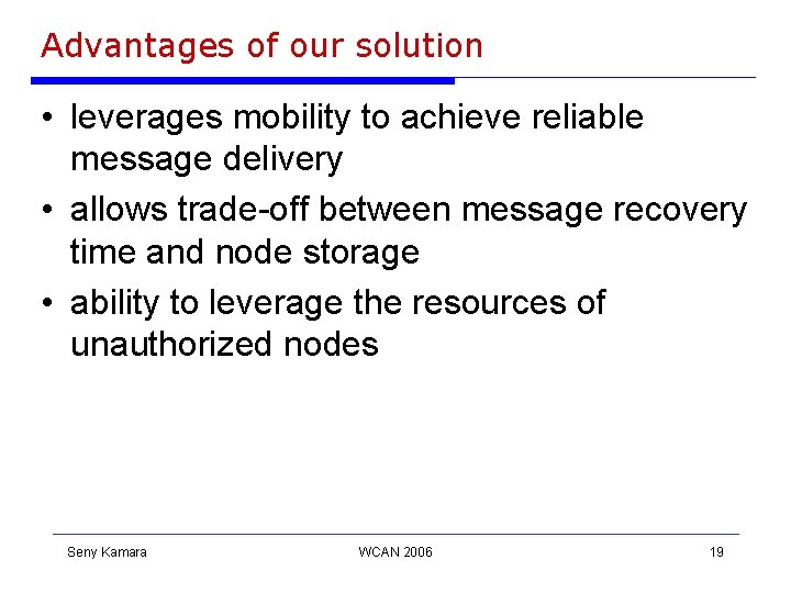 Advantages of our solution • leverages mobility to achieve reliable message delivery • allows Advantages of our solution • leverages mobility to achieve reliable message delivery • allows
