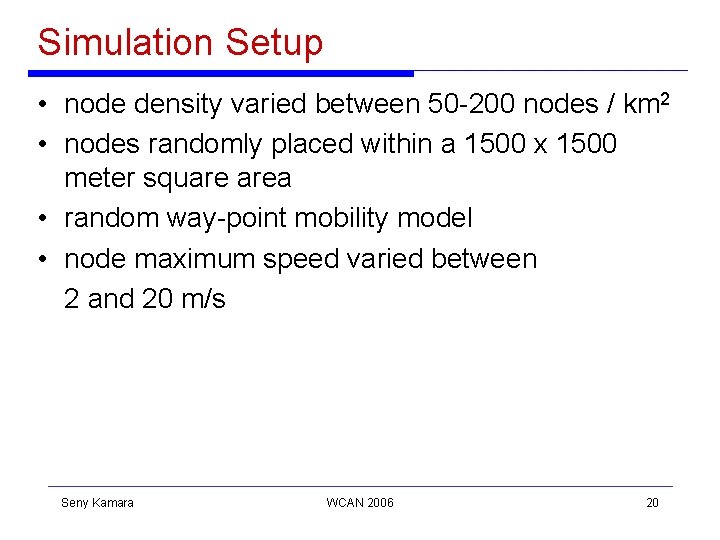 Simulation Setup • node density varied between 50 -200 nodes / km 2 • Simulation Setup • node density varied between 50 -200 nodes / km 2 •