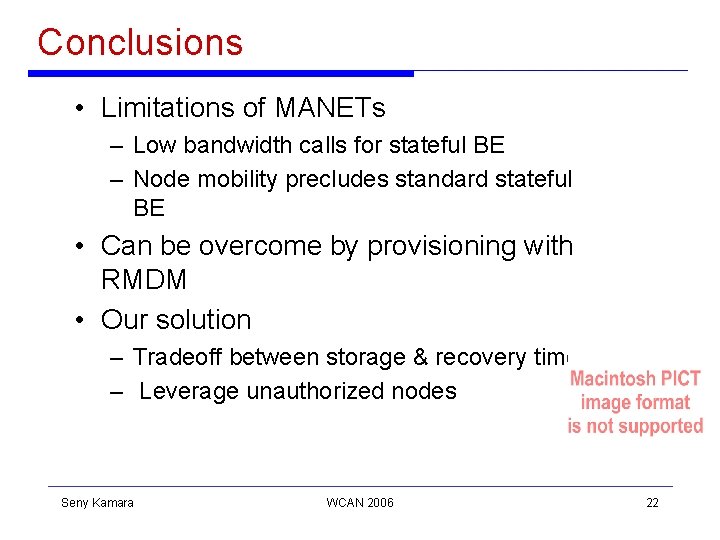 Conclusions • Limitations of MANETs – Low bandwidth calls for stateful BE – Node Conclusions • Limitations of MANETs – Low bandwidth calls for stateful BE – Node