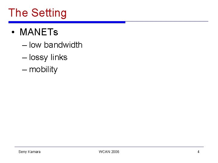 The Setting • MANETs – low bandwidth – lossy links – mobility Seny Kamara The Setting • MANETs – low bandwidth – lossy links – mobility Seny Kamara