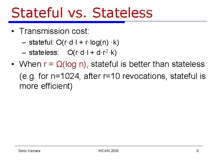 Stateful vs. Stateless • Transmission cost: – stateful: O(r·d·l + r·log(n) ·k) – stateless: Stateful vs. Stateless • Transmission cost: – stateful: O(r·d·l + r·log(n) ·k) – stateless:
