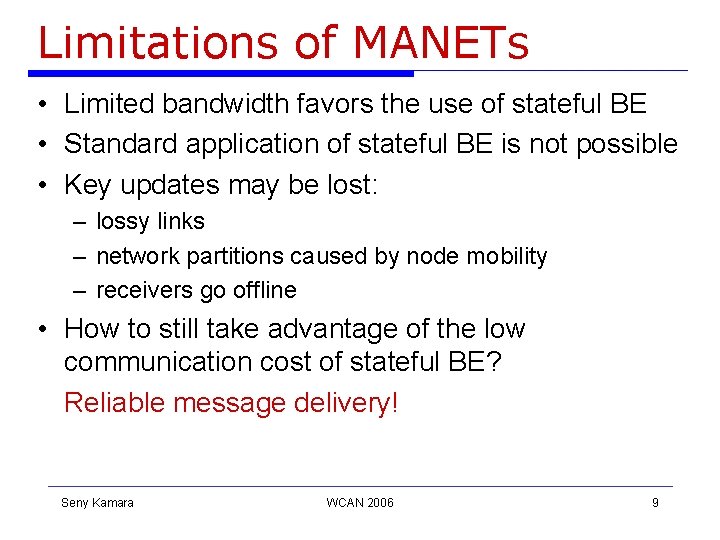 Limitations of MANETs • Limited bandwidth favors the use of stateful BE • Standard Limitations of MANETs • Limited bandwidth favors the use of stateful BE • Standard