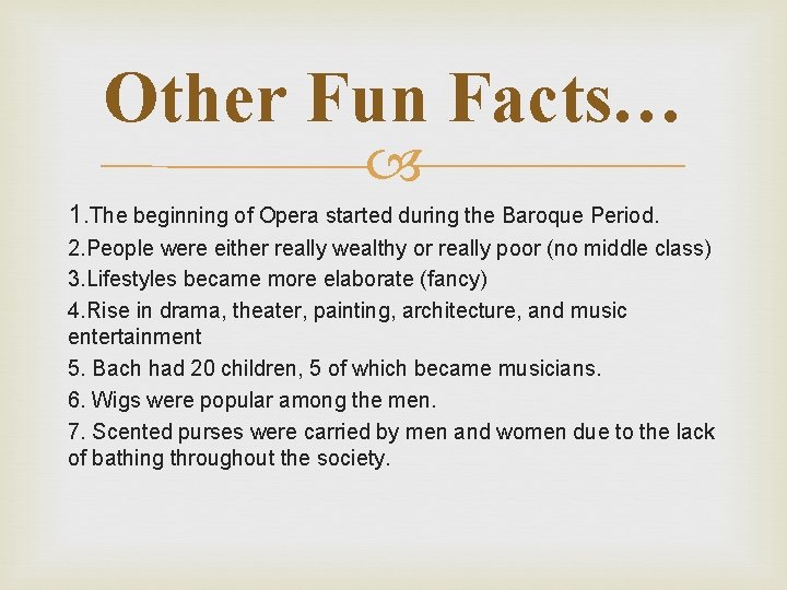 Other Fun Facts… 1. The beginning of Opera started during the Baroque Period. 2.