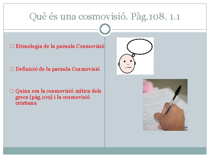 Què és una cosmovisió. Pàg. 108. 1. 1 � Etimologia de la paraula Cosmovisió