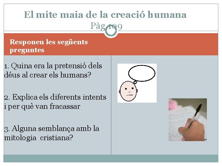 El mite maia de la creació humana Pàg. 109 Responeu les següents preguntes 1.