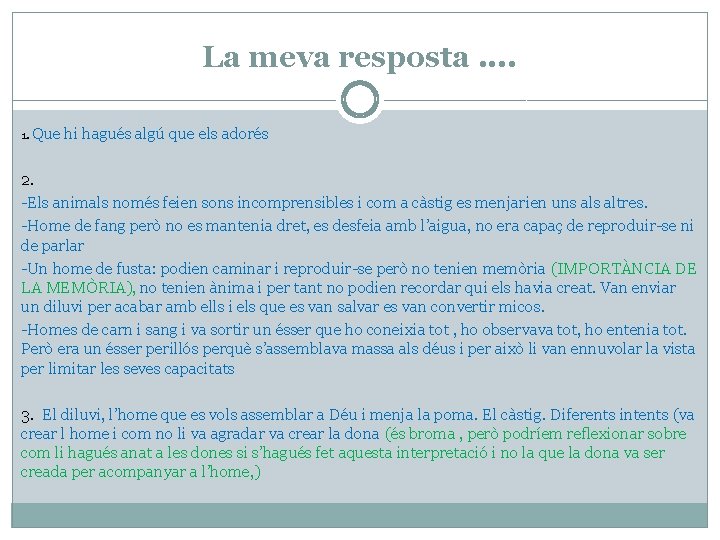 La meva resposta. . 1. Que hi hagués algú que els adorés 2. -Els