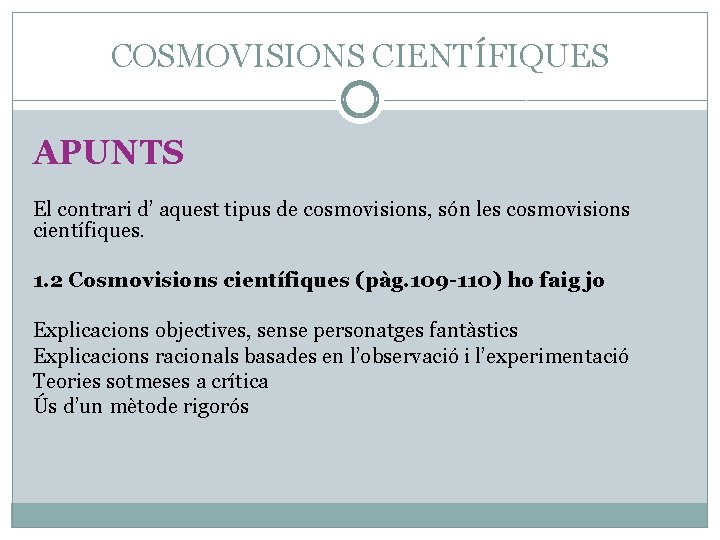 COSMOVISIONS CIENTÍFIQUES APUNTS El contrari d’ aquest tipus de cosmovisions, són les cosmovisions científiques.