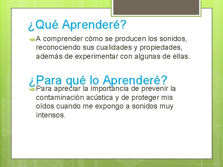 ¿Qué Aprenderé? A comprender cómo se producen los sonidos, reconociendo sus cualidades y propiedades,