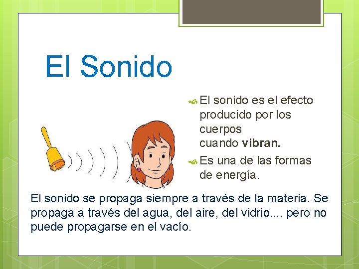 El Sonido El sonido es el efecto producido por los cuerpos cuando vibran. Es El Sonido El sonido es el efecto producido por los cuerpos cuando vibran. Es