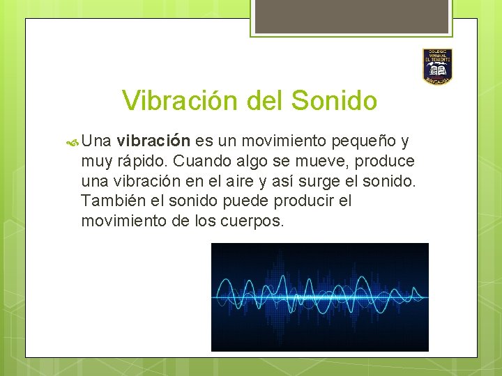 Vibración del Sonido Una vibración es un movimiento pequeño y muy rápido. Cuando algo Vibración del Sonido Una vibración es un movimiento pequeño y muy rápido. Cuando algo