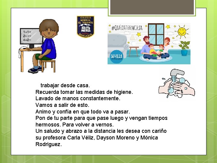 A trabajar desde casa. Recuerda tomar las medidas de higiene. Lavado de manos constantemente. A trabajar desde casa. Recuerda tomar las medidas de higiene. Lavado de manos constantemente.