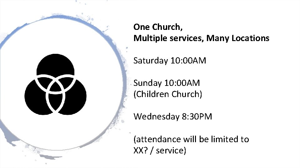 One Church, Multiple services, Many Locations Saturday 10: 00 AM Sunday 10: 00 AM