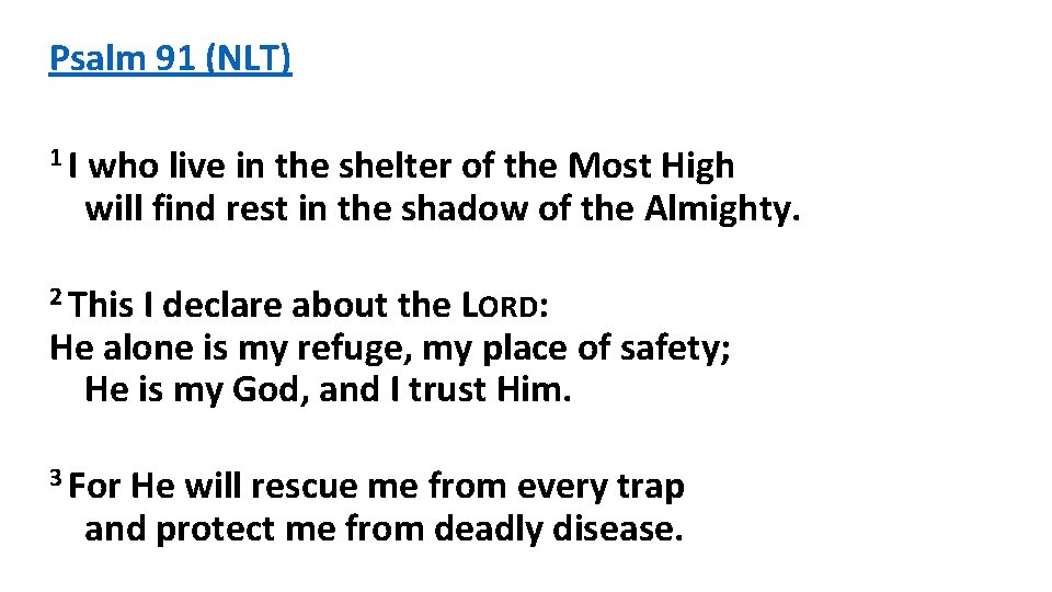 Psalm 91 (NLT) 1 I who live in the shelter of the Most High