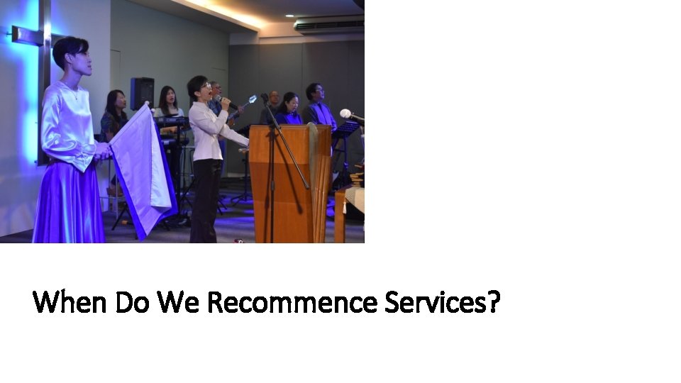 When Do We Recommence Services? 