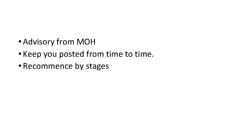  • Advisory from MOH • Keep you posted from time to time. •