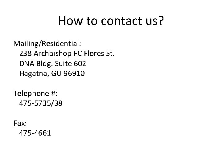 How to contact us? Mailing/Residential: 238 Archbishop FC Flores St. DNA Bldg. Suite 602