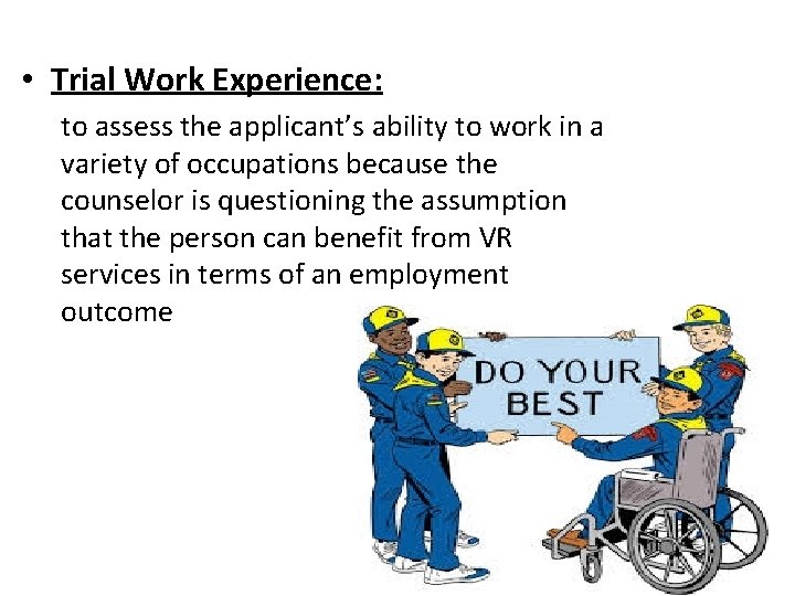  • Trial Work Experience: to assess the applicant’s ability to work in a