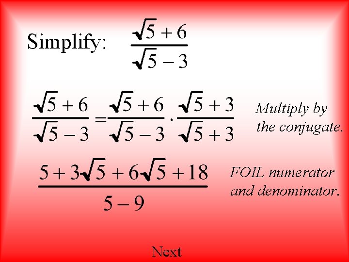 Simplify: Multiply by the conjugate. FOIL numerator and denominator. Next 