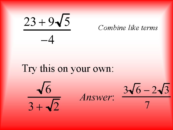 Combine like terms Try this on your own: 