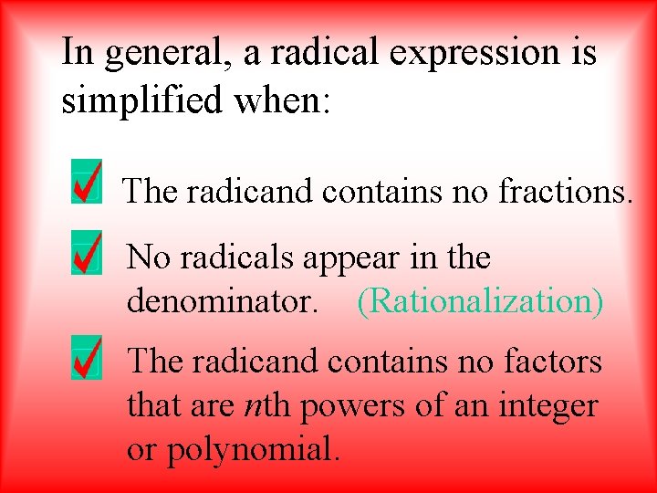 In general, a radical expression is simplified when: The radicand contains no fractions. No