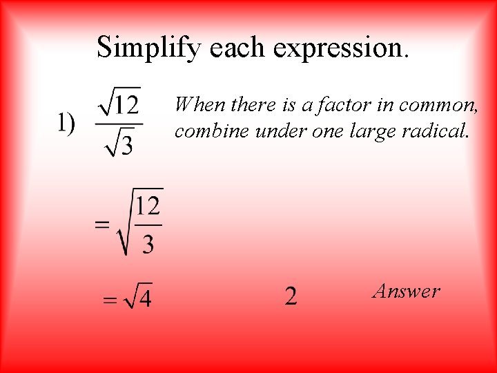 Simplify each expression. When there is a factor in common, combine under one large