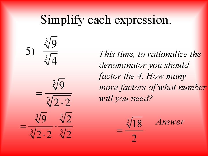 Simplify each expression. This time, to rationalize the denominator you should factor the 4.