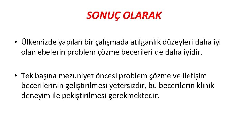 SONUÇ OLARAK • Ülkemizde yapılan bir çalışmada atılganlık düzeyleri daha iyi olan ebelerin problem