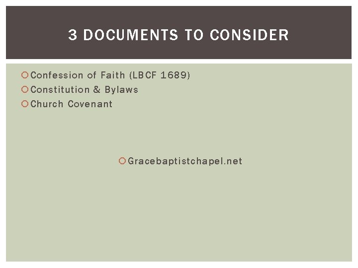 3 DOCUMENTS TO CONSIDER Confession of Faith (LBCF 1689) Constitution & Bylaws Church Covenant