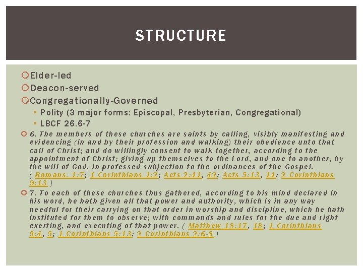 STRUCTURE Elder-led Deacon-served Congregationally-Governed § Polity (3 major forms: Episcopal, Presbyterian, Congregational) § LBCF