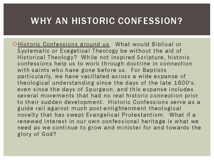 WHY AN HISTORIC CONFESSION? Historic Confessions ground us. What would Biblical or Systematic or