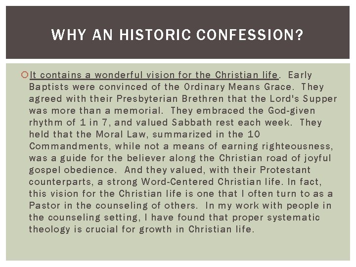 WHY AN HISTORIC CONFESSION? It contains a wonderful vision for the Christian life. Early