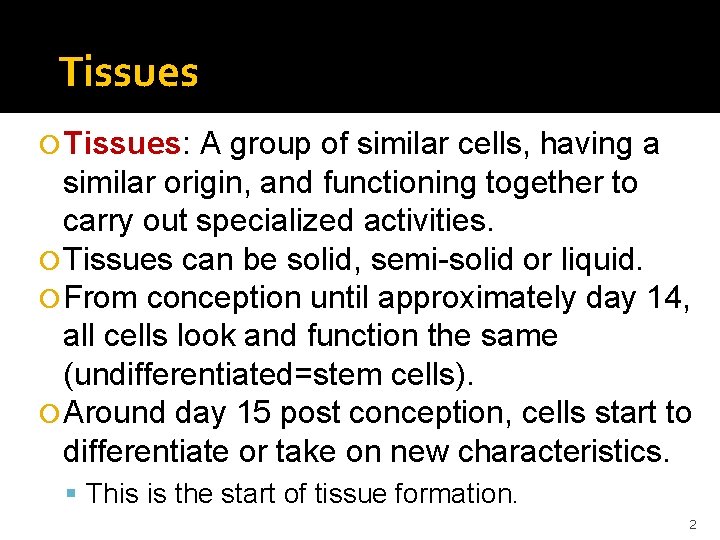 Tissues Tissues: A group of similar cells, having a similar origin, and functioning together